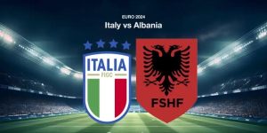 Italy - Albania Vào 02h00 Ngày 16/6 Trận Chung Kết EURO 2024